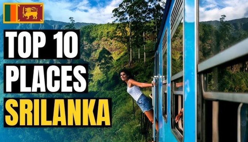 Top 10 Tourist Attractions You Must See in Sri Lanka